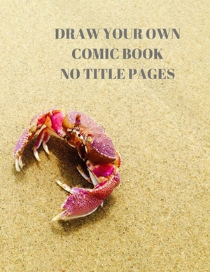 Draw Your Own Comic Book No Title Pages: 90 Pages of 8.5 X 11 Inch Comic Book First Pages by Larry Sparks