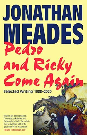 Pedro and Ricky Come Again: Selected Writing 1988–2020 by Jonathan Meades