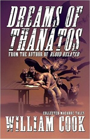 Dreams of Thanatos: Collected Macabre Tales by William Cook