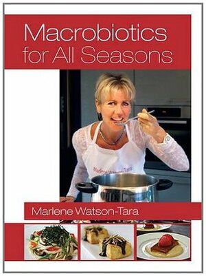 Macrobiotics for All Seasons by Marlene Watson-Tara