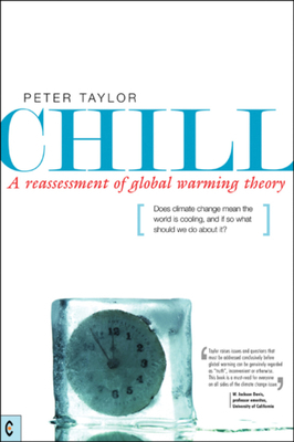 Chill: A Reassessment of Global Warming Theory by Peter Taylor