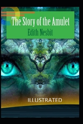 The Story of the Amulet Illustrated by E. Nesbit