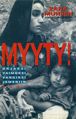 Myyty! – Koulutytöt orjina Jemenissä by Andrew Crofts, Zana Muhsen, Liisa Paakkanen