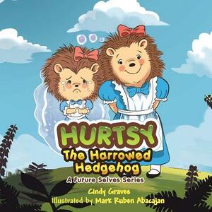 Hurtsy the Harrowed Hedgehog: A Future Selves Series by Cindy Graves