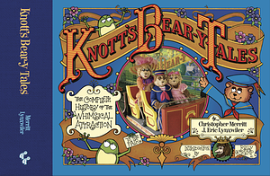 Knott's Bear-y Tales: The Complete History of the Whimsical Attraction by Christopher Merritt, J. Eric Lynxwiler