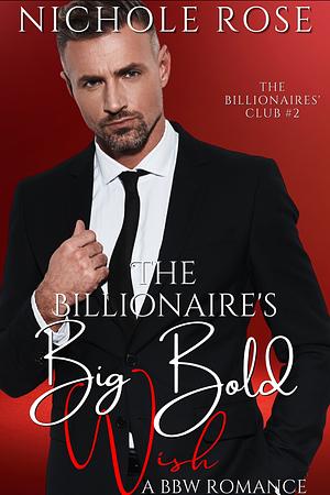 The Billionaire's Big Bold Wish by Nichole Rose