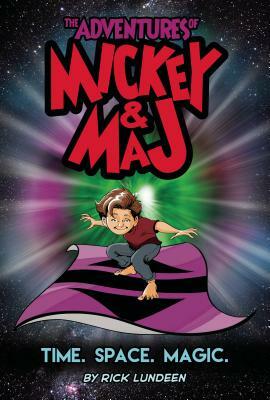 The Adventures of Mickey & Maj: Time. Space. Magic. by Rick Lundeen