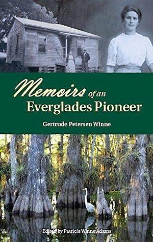 Memoirs of an Everglades Pioneer by Gertrude Petersen Winne, Gertrude Petersen Winne, Patricia Adams