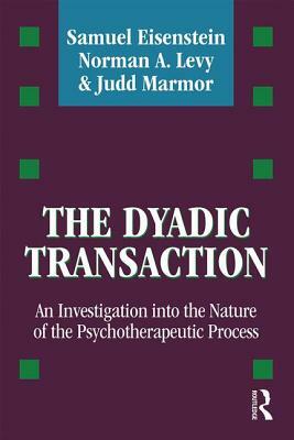 The Dyadic Transaction: An Investigation Into the Nature of the Psychotherapeutic Process by Norman A. Levy, Judd Marmor, Samuel Eisenstein