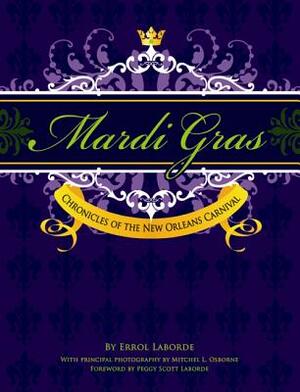 Mardi Gras: Chronicles of the New Orleans Carnival by Peggy Scott Laborde, Errol Laborde