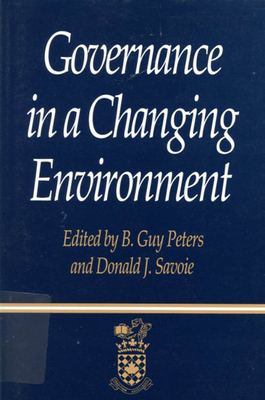 Governance in a Changing Environment by Guy Peters, Donald J. Savoie