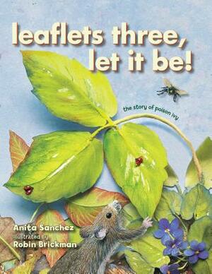 Leaflets Three, Let It Be!: The Story of Poison Ivy by Anita Sanchez