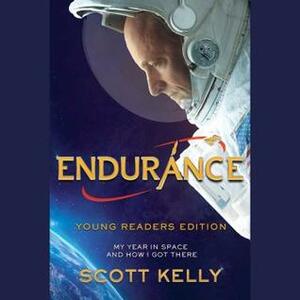 Endurance, Young Readers Edition: My Year in Space and How I Got There by Margaret Lazarus Dean, Scott Kelly