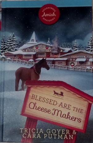 Blessed are the Cheese Makers by Cara C. Putman, Tricia Goyer