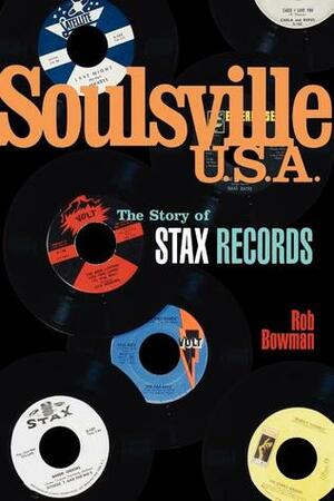 Soulsville, U.S.A.: The Story of Stax Records by Rob Bowman