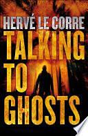 Talking to Ghosts by Hervé Le Corre