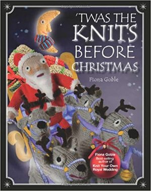 Twas The Knits Before Christmas by Fiona Goble, Debbie Powell