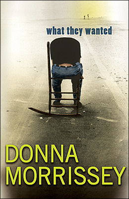 What They Wanted by Donna Morrissey