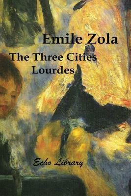 The Three Cities Trilogy: Lourdes by Émile Zola