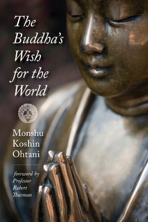 The Buddha's Wish for the World by Alfred Bloom, Marvin Harada, Cathy Song, Tatuso Muneto, Monshu Koshin Ohtani