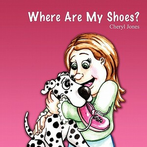 Where Are My Shoes? by Cheryl Jones