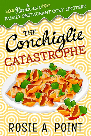 The Conchiglie Catastrophe by Rosie A. Point