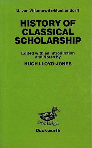 History of Classical Scholarship by Hugh Lloyd-Jones