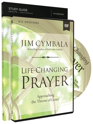 Life-Changing Prayer Study Guide with DVD: Approaching the Throne of Grace by Jim Cymbala