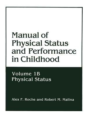 Manual of Physical Status and Performance in Childhood: Volume 1b: Physical Status by Alex F. Roche, Robert M. Malina