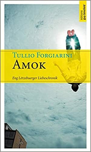 Amok: Eng Lëtzebuerger Liebeschronik by Tullio Forgiarini