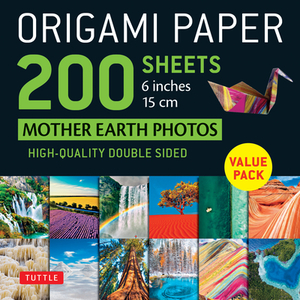 Origami Paper 200 Sheets Mother Earth Photos 6" (15 CM): Tuttle Origami Paper: High-Quality Double Sided Origami Sheets Printed with 12 Different Phot by 