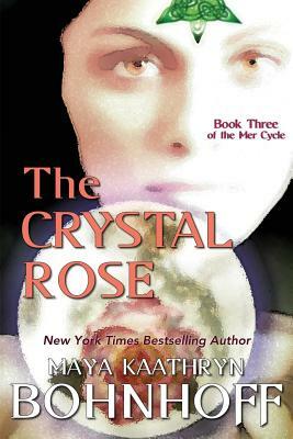 The Crystal Rose: Book Three of the Mer Cycle by Maya Kaathryn Bohnhoff