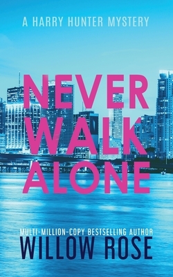 Never Walk Alone by Willow Rose