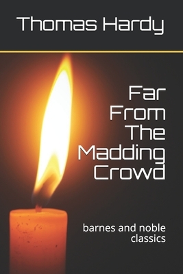 Far From The Madding Crowd: barnes and noble classics by Thomas Hardy