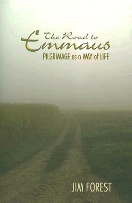 The Road to Emmaus: Pilgrimage as a Way of Life by Jim Forest