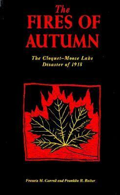 Fires of Autumn: The Cloquet-Moose Lake Disaster of 1918 by Francis M. Carroll