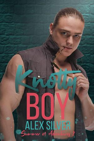 Knotty Boy: An M/M best friend's brother romance by Alex Silver, Alex Silver