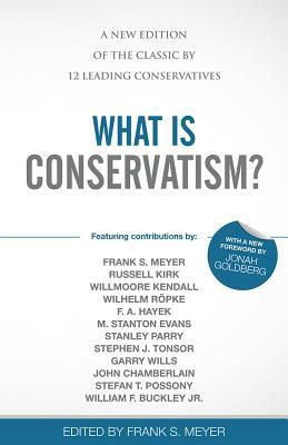 What Is Conservatism?: A New Edition of the Classic by 12 Leading Conservatives by 