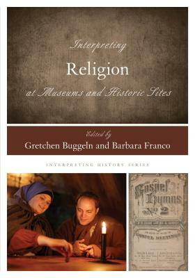 Interpreting Religion at Museums and Historic Sites by 