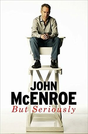 But Seriously: An Autobiography by John McEnroe