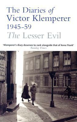 The Lesser Evil: The Diaries of Victor Klemperer 1945-1959 by Martin Chalmers, Victor Klemperer