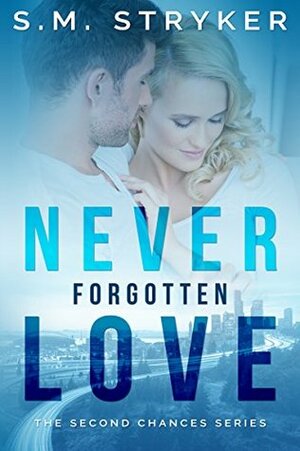 Never Forgotten Love by S.M. Stryker