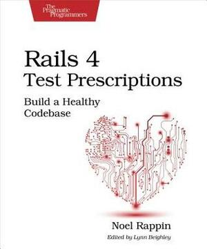 Rails 4 Test Prescriptions: Build a Healthy Codebase by Noel Rappin