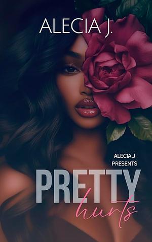 Pretty Hurts by Alecia J.