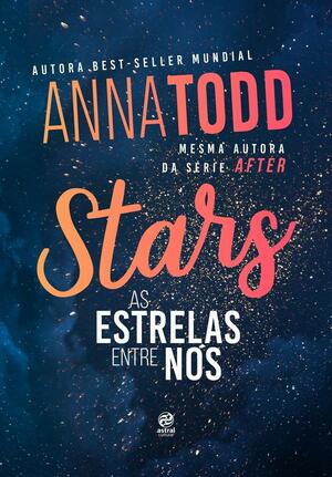 Stars: As Estrelas Entre Nós by Anna Todd