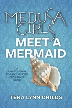 Medusa Girls Meet a Mermaid by Tera Lynn Childs