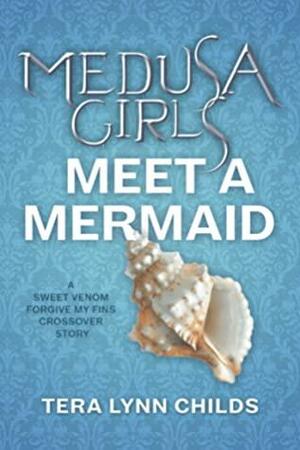 Medusa Girls Meet a Mermaid by Tera Lynn Childs