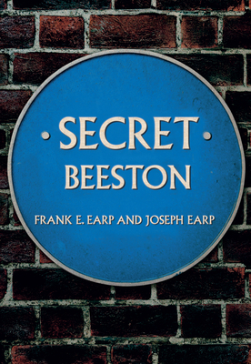 Secret Beeston by Joseph Earp, Frank E. Earp