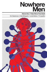 Nowhere Men, Vol. 1: Fates Worse Than Death by Fonografiks, Eric Stephenson, Nate Bellegarde, Jordie Bellaire