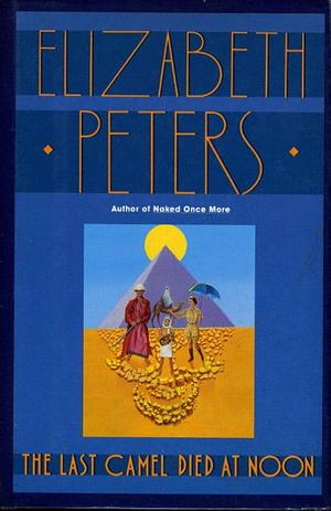 The Last Camel Died at Noon by Elizabeth Peters